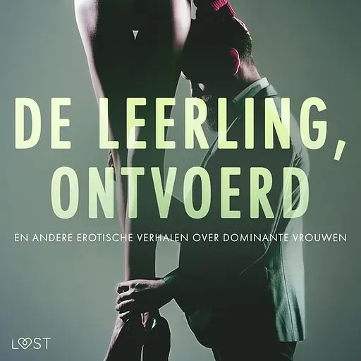 Cover image of De leerling, Ontvoerd en andere erotische verhalen over dominante vrouwen