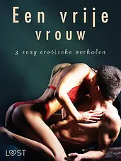 LUST - Een vrije vrouw - 3 sexy erotische verhalen cover image