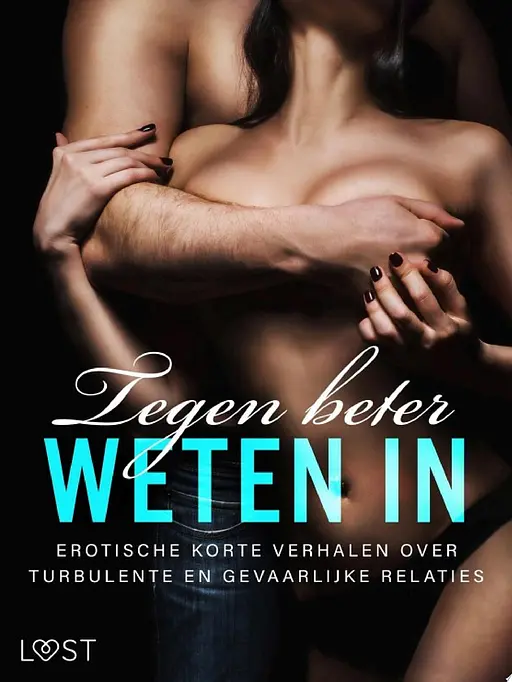 Cover image of Tegen beter weten in: Erotische korte verhalen over turbulente en gevaarlijke relaties