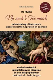 De klucht Nu noch (Toe maar) in hedendaags Nederlands, andere kluchten, sproken en boerden cover image