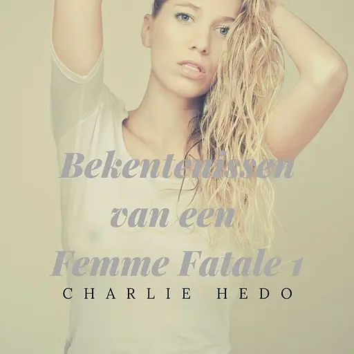 Cover image of Bekentenissen van een Femme Fatale 1