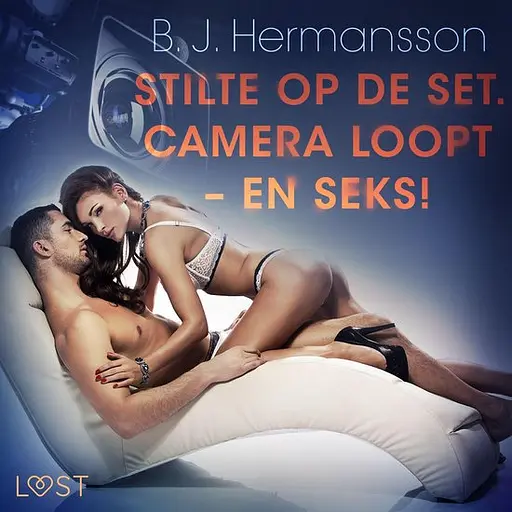 Cover image of LUST - Stilte op de set. Camera loopt – en seks! - erotisch verhaal