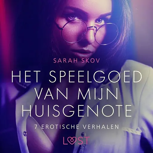 Cover image of LUST - Het speelgoed van mijn huisgenote - 7 erotische verhalen