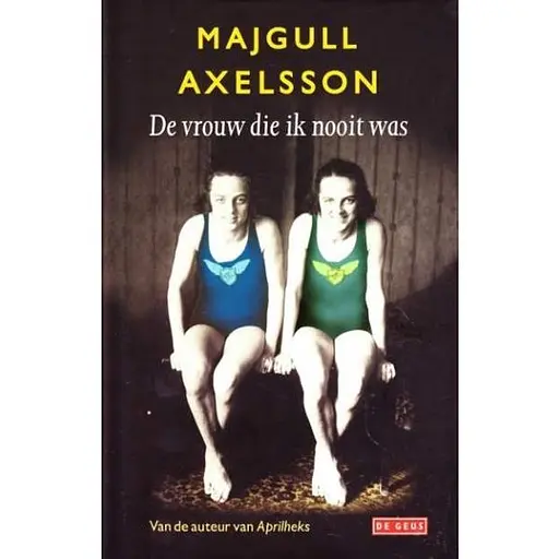 Cover image of De vrouw die ik nooit was - Majgull Axelsson