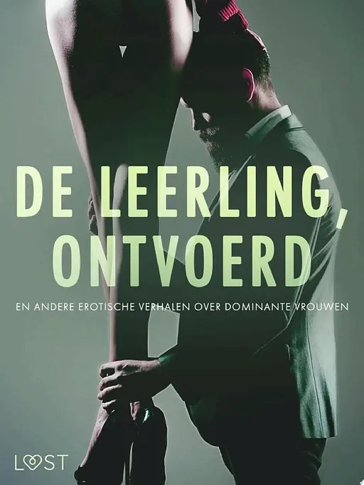 Cover image of De leerling, Ontvoerd en andere erotische verhalen over dominante vrouwen